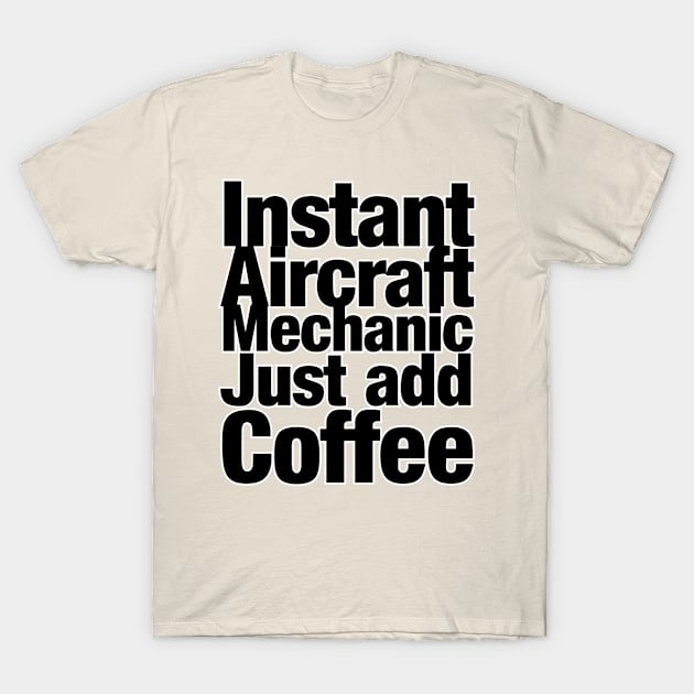 Instant Aircraft Mechanic Just add Coffee T-Shirt by afternoontees